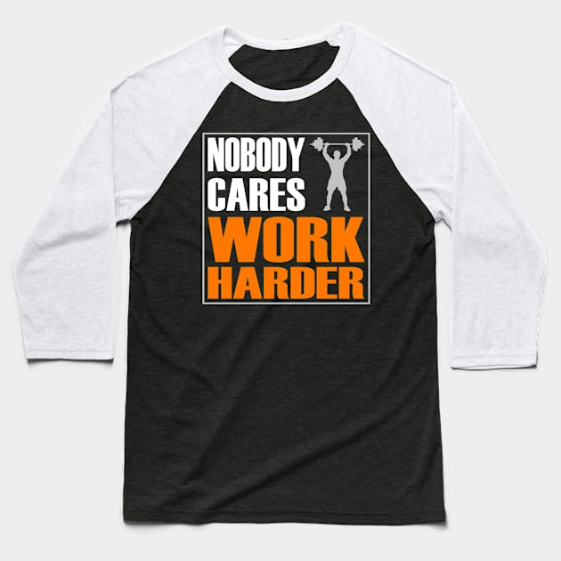 Nobody Cares Work Harder, Gym Wear, Bodybuilding Baseball T-Shirt by Jakavonis